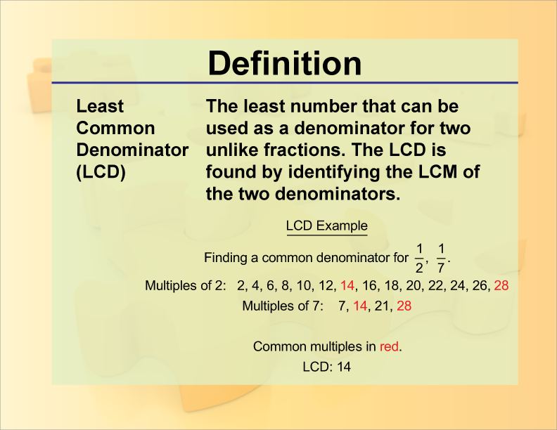 Least Common Denominator (LCD). The least number that can be used as a denominator for two unlike fractions. The LCD is found by identifying the LCM of the two denominators.