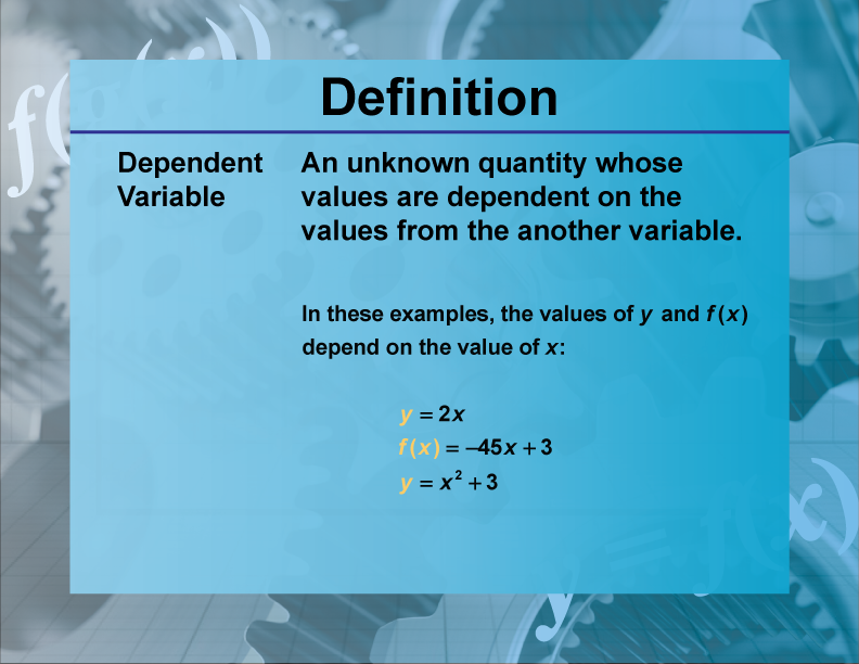 Dependent Variable. An unknown quantity whose values are dependent on the values from the another variable.