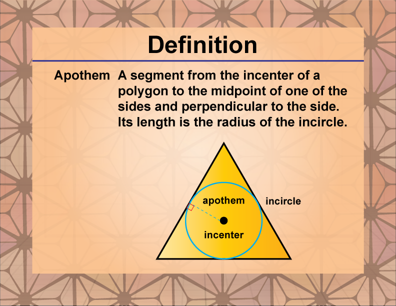 Apothem. A segment from the incenter of a polygon to the midpoint of one of the sides and perpendicular to the side. Its length is the radius of the incircle.