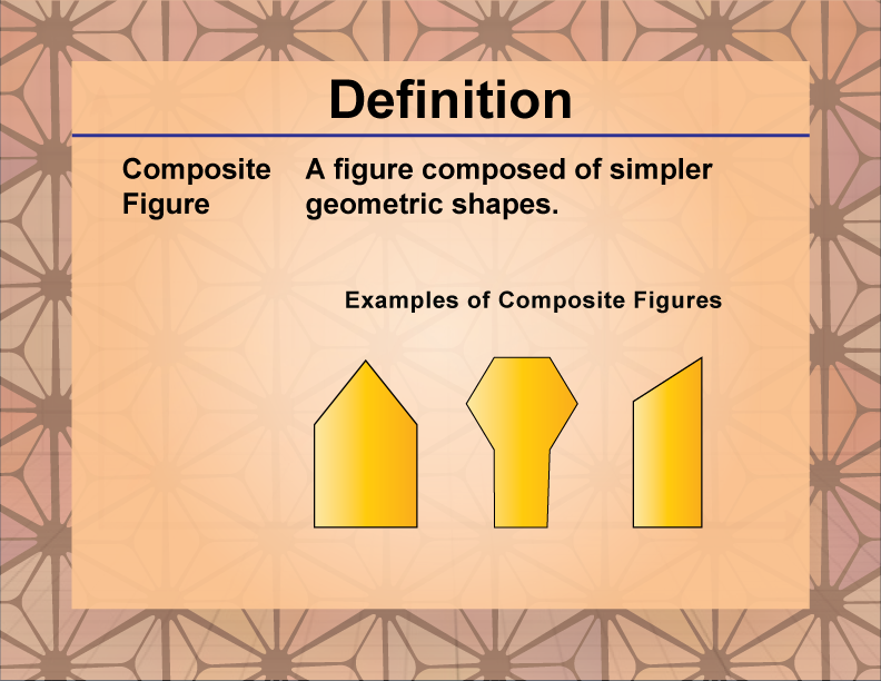 Composite Figure. A figure composed of simpler geometric shapes.
