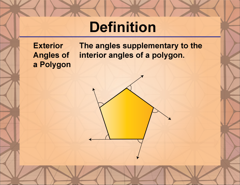 Exterior Angles of a Polygon. The angles supplementary to the interior angles of a polygon.