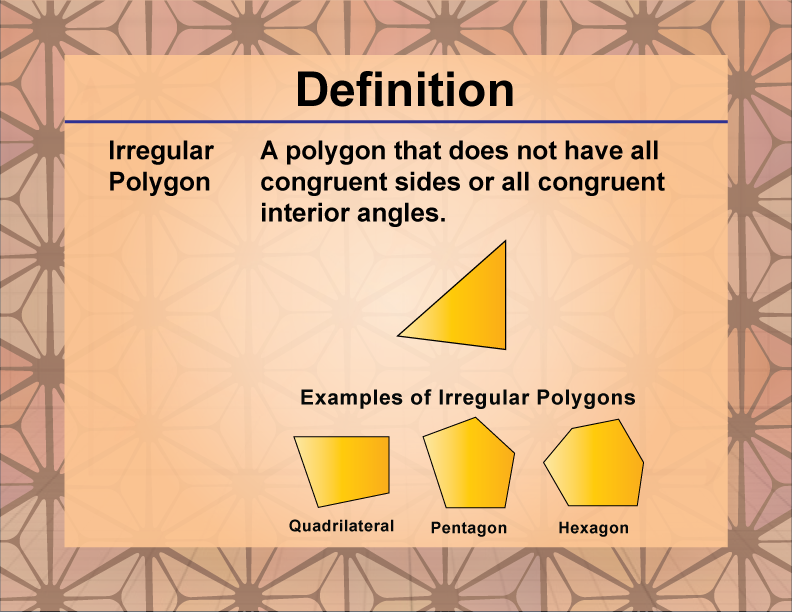 Irregular Polygon. A polygon that does not have all congruent sides or all congruent interior angles.