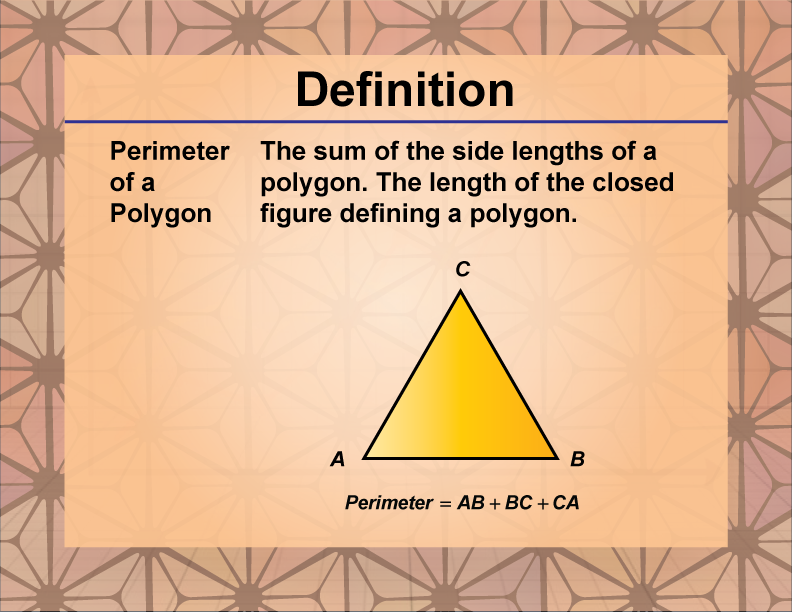 Perimeter of a Polygon. The sum of the side lengths of a polygon. The length of the closed figure defining a polygon.