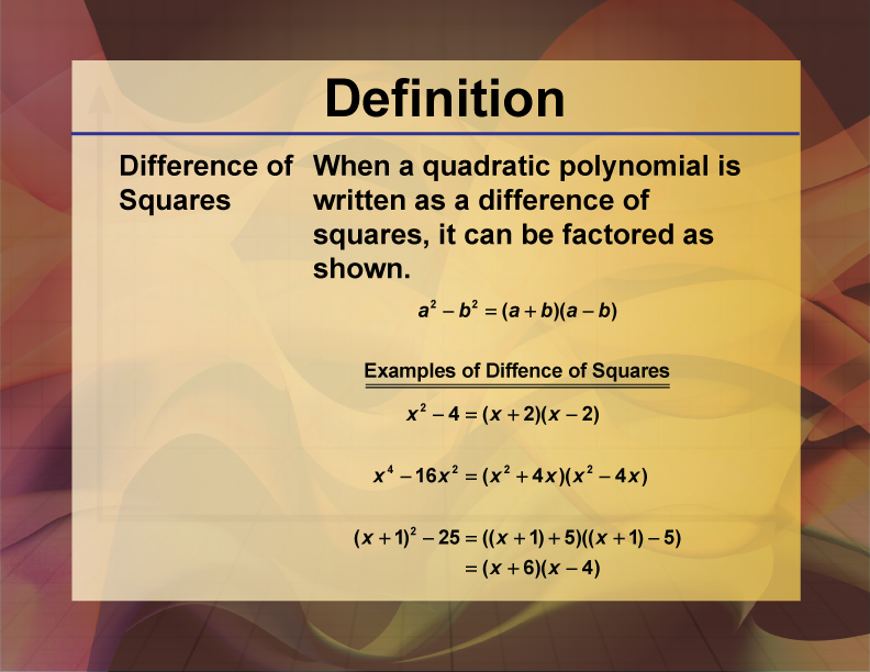 Difference of Squares. When a quadratic polynomial is written as a difference of squares, it can be factored as shown.