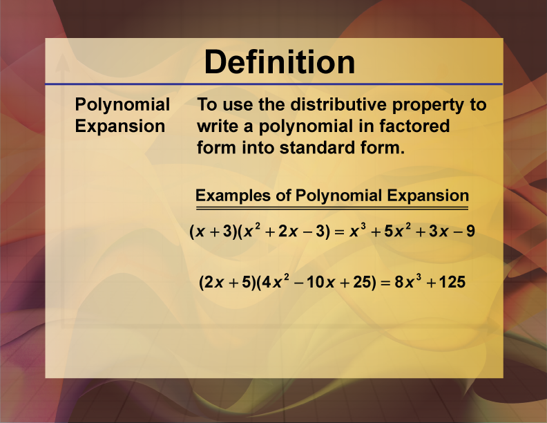 Polynomial Expansion. To use the distributive property to write a polynomial in factored form into standard form.