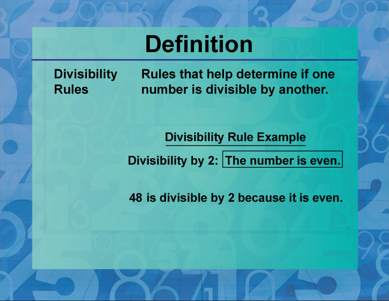 Divisibility Rules. Rules that help determine if one number is divisible by another.