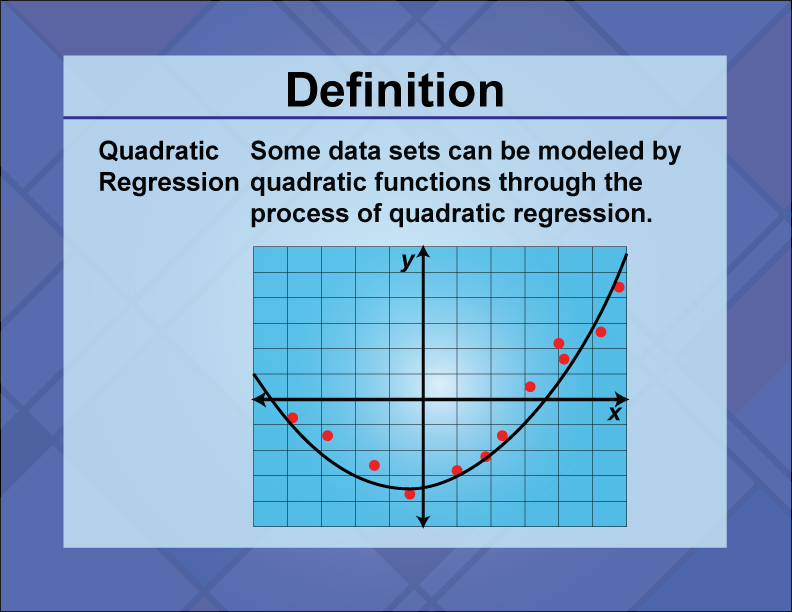 Quadratic Regression. Some data sets can be modeled by quadratic functions through the process of quadratic regression.