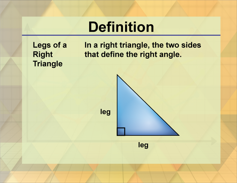 Legs of a Right Triangle. In a right triangle, the two sides that define the right angle.
