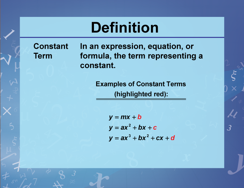 Constant Term. In an expression, equation, or formula, the term representing a constant.