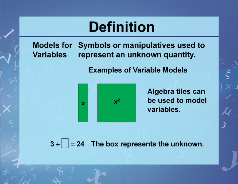 Models for Variables. Symbols or manipulatives used to represent an unknown quantity.