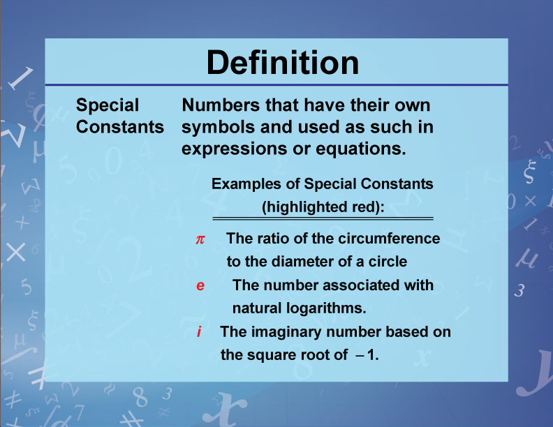 Special Constants. Numbers that have their own symbols and used as such in expressions or equations.