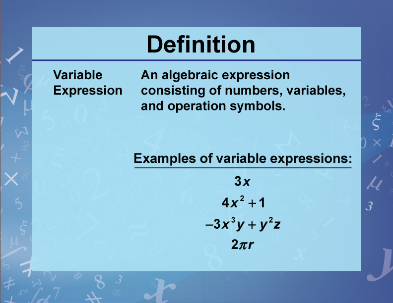 Variable Expression. An algebraic expression consisting of numbers, variables, and operation symbols.