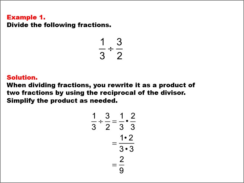 Dividing Fractions: Example 1. Dividing two fractions that results in multiplying two fractions with a common denominator. The product does not need to be simplified. The product is a proper fraction.