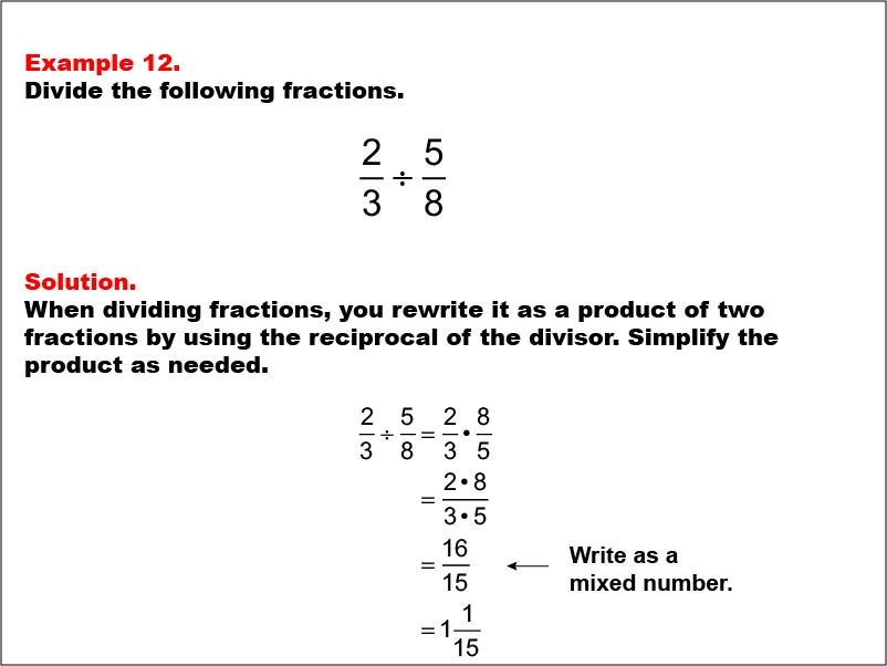 Dividing Fractions: Example 12. Dividing two fractions that results in multiplying two fractions with different denominators. The product is written as a mixed number.