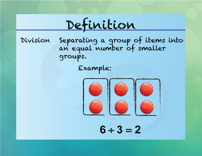 Division. Separating a group of items into an equal number of smaller groups.