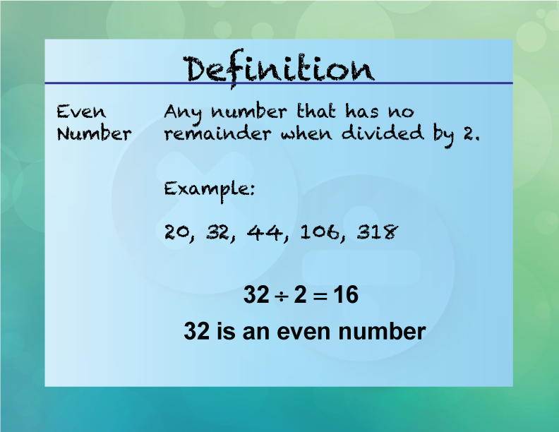Even Number. Any number that has no remainder when divided by 2.