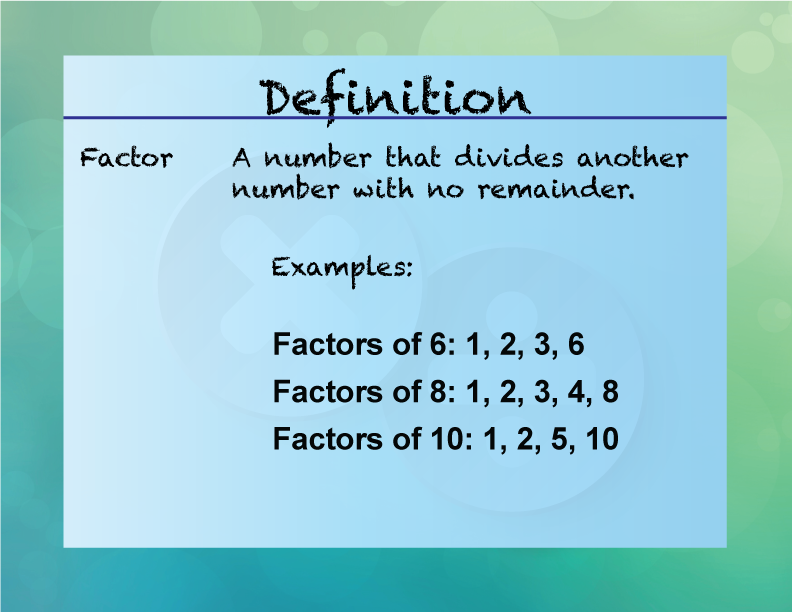 Factor. A number that divides another number with no remainder.