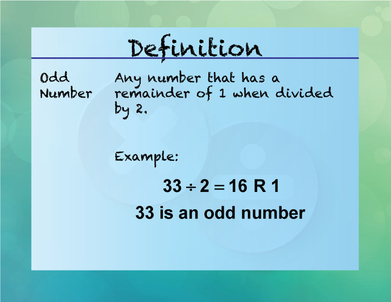 Odd Number. Any number that has a remainder of 1 when divided by 2.