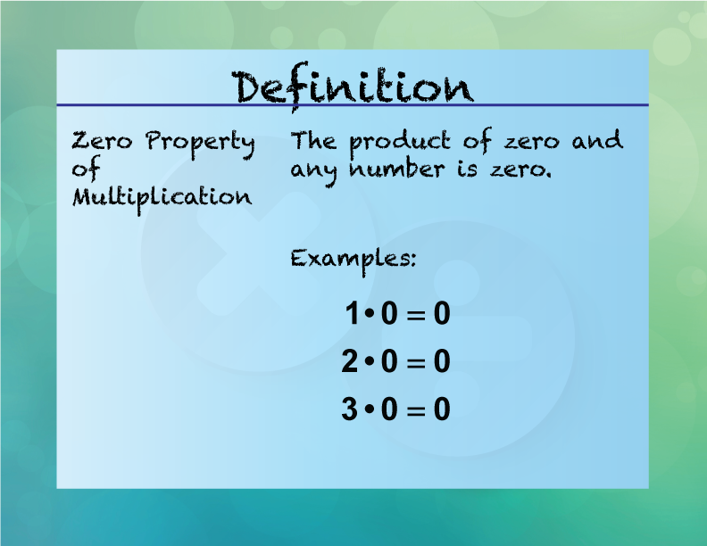 Zero Property of Multiplication. The product of zero and any number is zero.