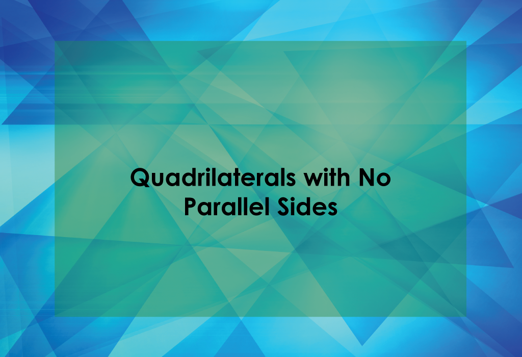 Quadrilaterals with No Parallel Sides Title Card