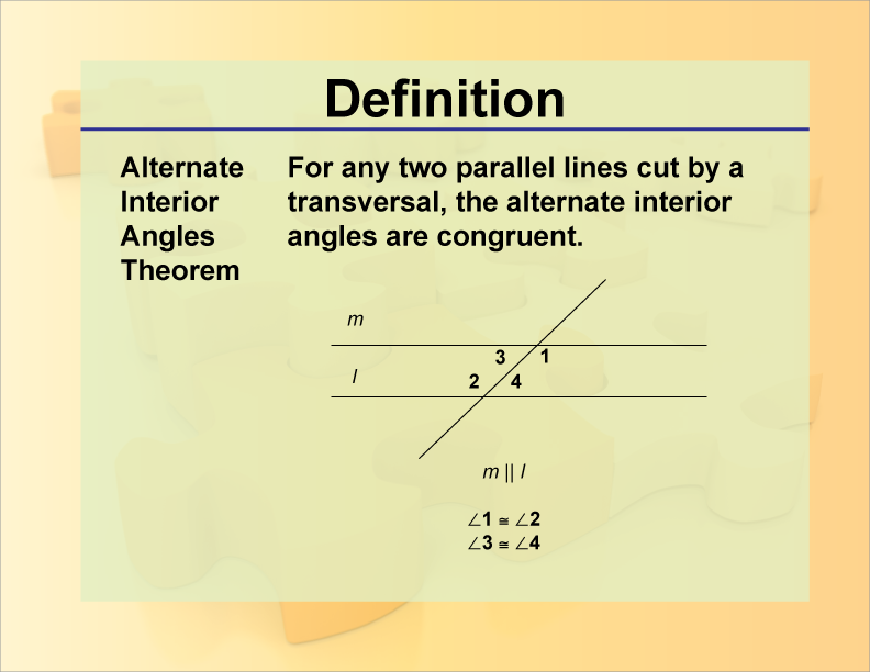 Alternate Interior Angles Theorem. For any two parallel lines cut by a transversal, the alternate interior angles are congruent.