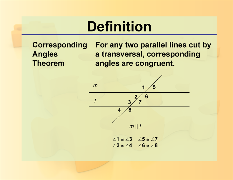 Corresponding Angles Theorem. For any two parallel lines cut by a transversal, corresponding angles are congruent.