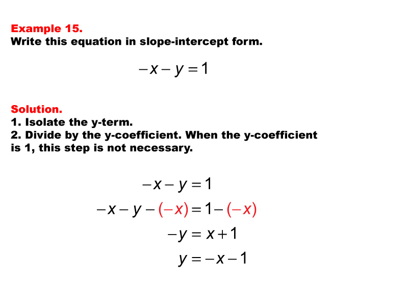 Linear Equations in Standard Form: Example 15. Converting a linear equation in Standard Form to Slope Intercept form, under these conditions: A = -1, B = -1, C = 1.