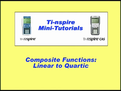 VIDEO: TI-Nspire Mini-Tutorial: Composite Functions, Linear to Quartic