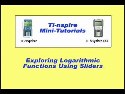 VIDEO: TI-Nspire Mini-Tutorial: Exploring Logarithmic Graphs with Sliders