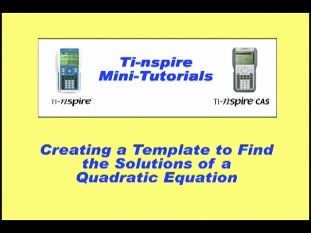 VIDEO: TI-Nspire Mini-Tutorial: Creating a Template to Find the Roots of a Quadratic Equation