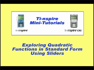 VIDEO: TI-Nspire Mini-Tutorial: Exploring Quadratic Functions in Standard Form Using Sliders