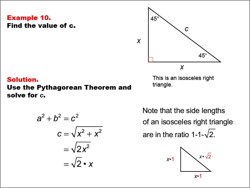 Right Triangles: Example 10. Given the legs of a right triangle, calculate the value of the hypotenuse for an isosceles right triangle. Side lengths are expressed as variables.
