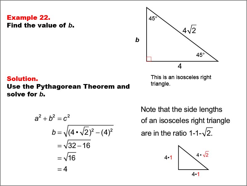 Right Triangles: Example 22. Given one leg and the hypotenuse of a right triangle, calculate the value of the other leg for an isosceles right triangle. Side lengths are proportional to the 1-1-sqrt(2) triangle.