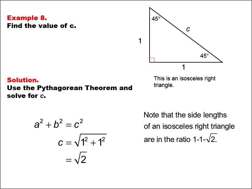 Right Triangles: Example 8. Given the legs of a right triangle, calculate the value of the hypotenuse for an isosceles right triangle.