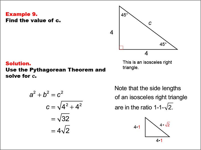 Right Triangles: Example 9. Given the legs of a right triangle, calculate the value of the hypotenuse for an isosceles right triangle. Side lengths are proportional to the 1-1-sqrt(2) triangle.