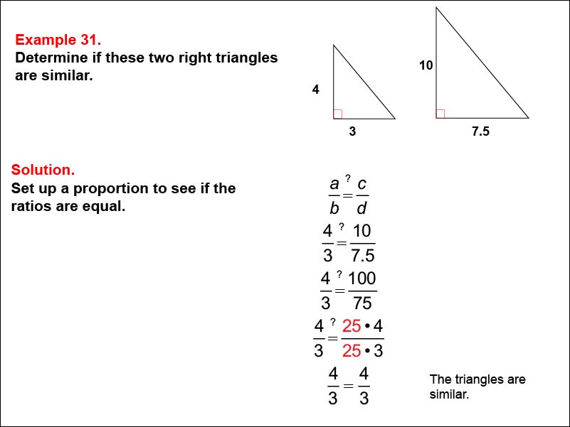 Solving Proportions: Example 31. Given the measures of the side lengths of two right triangles, determine if they are similar, when they are similar.