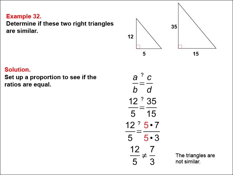 Solving Proportions: Example 32. Given the measures of the side lengths of two right triangles, determine if they are similar, when they are not similar.