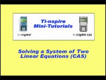 VIDEO: TI-Nspire Mini-Tutorial: (CAS) Solving a System of Two Linear Equations